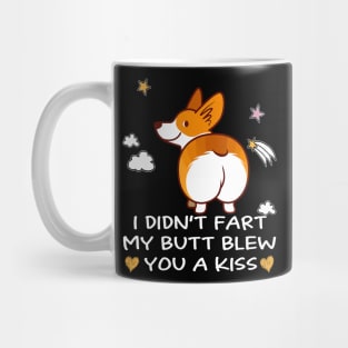 I Didn't Fart My Butt Blew You A Kiss (8) Mug
